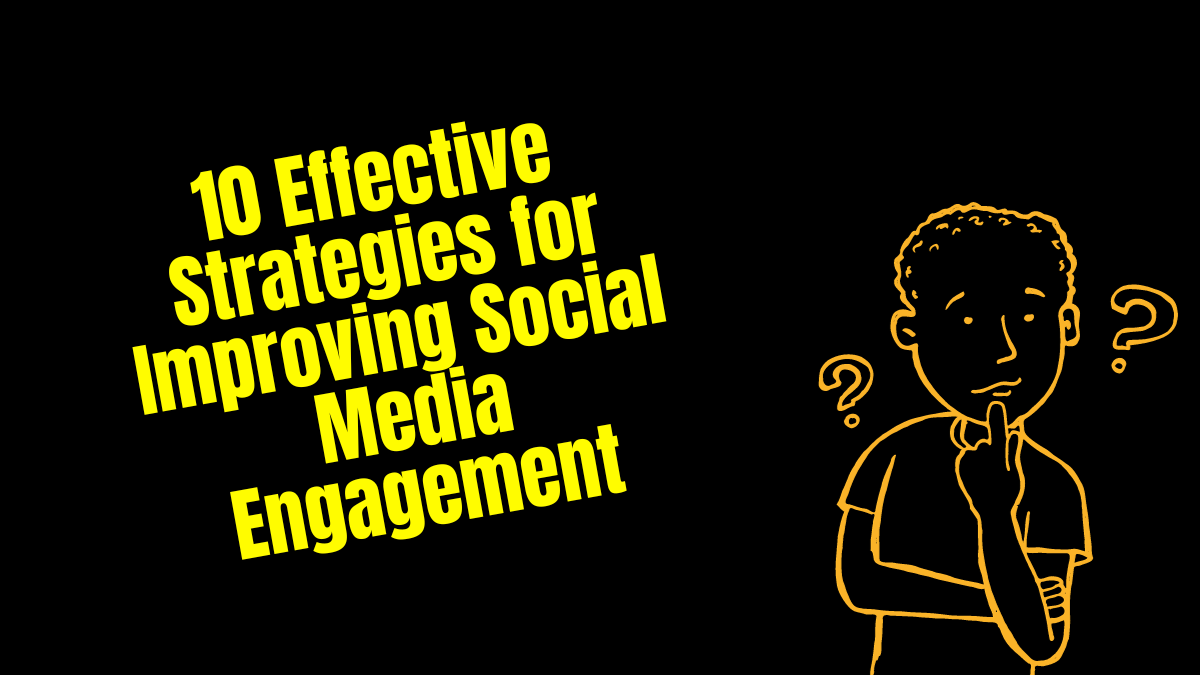 10 Effective Strategies for Improving Social Media Engagement